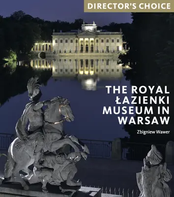 Le musée royal Lazienki de Varsovie : Choix du réalisateur - The Royal Lazienki Museum in Warsaw: Director's Choice