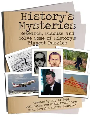 Les mystères de l'histoire : Rechercher, discuter et résoudre les plus grandes énigmes de l'histoire - History's Mysteries: Research, Discuss and Solve some of History's Biggest Puzzles