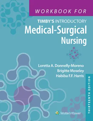 Manuel d'introduction aux soins infirmiers médico-chirurgicaux (Timby's Introductory Medical-Surgical Nursing) - Workbook for Timby's Introductory Medical-Surgical Nursing