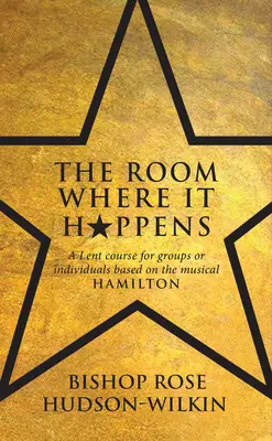 Room Where It Happens - Un cours de carême pour groupes ou individus basé sur la comédie musicale Hamilton - Room Where It Happens - A Lent course for groups or individuals based on the musical Hamilton
