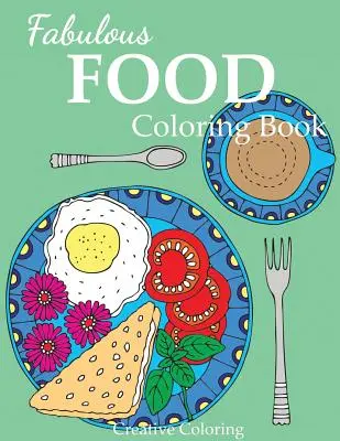 Fabulous Food Coloring Book : Un livre de coloriage pour adultes pour les amateurs de nourriture - Fabulous Food Coloring Book: An Adult Coloring Book for Food Lovers