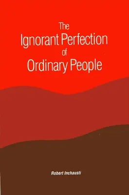 La perfection ignorante des gens ordinaires - The Ignorant Perfection of Ordinary People
