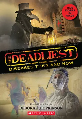 Les maladies les plus meurtrières d'hier et d'aujourd'hui (les plus meurtrières #1, Scholastic Focus), 1 - The Deadliest Diseases Then and Now (the Deadliest #1, Scholastic Focus), 1