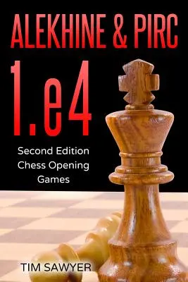 Alekhine & Pirc 1.e4 : Deuxième édition - Jeux d'échecs d'ouverture - Alekhine & Pirc 1.e4: Second Edition - Chess Opening Games