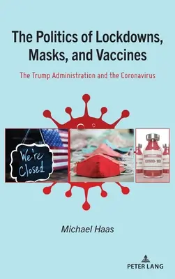 La politique du verrouillage, des masques et des vaccins : l'administration Trump et le coronavirus - The Politics of Lockdowns, Masks, and Vaccines; The Trump Administration and the Coronavirus