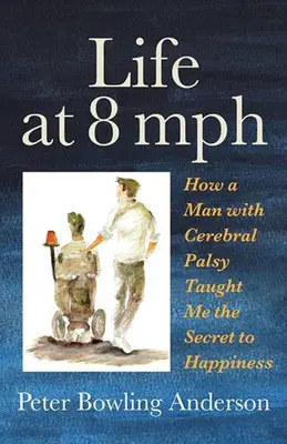 Life at 8 MPH : How a Man with Cerebral Palsy Taught Me the Secret to Happiness (La vie à 8 MPH : comment un homme atteint d'infirmité motrice cérébrale m'a appris le secret du bonheur) - Life at 8 MPH: How a Man with Cerebral Palsy Taught Me the Secret to Happiness