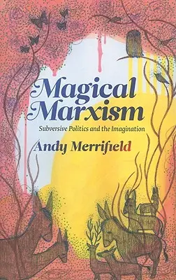 Marxisme magique : politique subversive et imagination - Magical Marxism: Subversive Politics and the Imagination