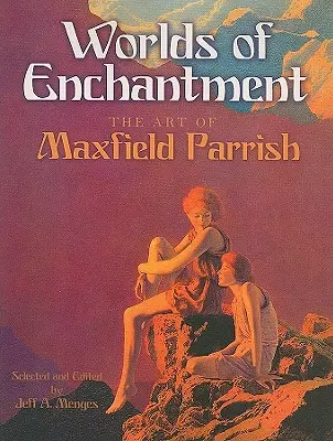 Les mondes de l'enchantement : L'art de Maxfield Parrish - Worlds of Enchantment: The Art of Maxfield Parrish