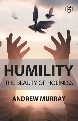 Humilité : La beauté de la sainteté - Humility The Beauty of Holiness