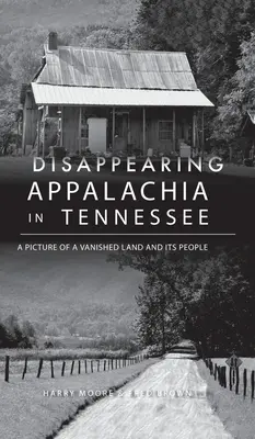 Disappearing Appalachia in Tennessee : Une image d'une terre disparue et de ses habitants - Disappearing Appalachia in Tennessee: A Picture of a Vanished Land and Its People