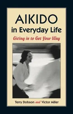 L'aïkido au quotidien : Céder pour obtenir ce que l'on veut - Aikido in Everyday Life: Giving in to Get Your Way