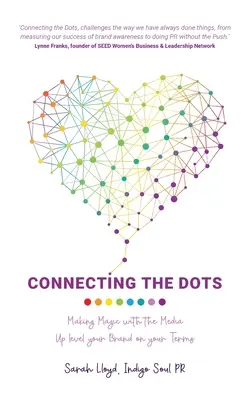 Connecting The Dots : Making Magic with the Media - Up level your Brand on your terms (en anglais) - Connecting The Dots: Making Magic with the Media - Up level your Brand on your terms