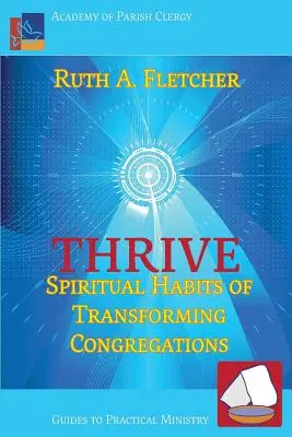 Thrive : Les habitudes spirituelles des congrégations qui se transforment - Thrive: Spiritual Habits of Transforming Congregations