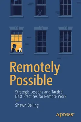À distance, c'est possible : Leçons stratégiques et meilleures pratiques tactiques pour le travail à distance - Remotely Possible: Strategic Lessons and Tactical Best Practices for Remote Work