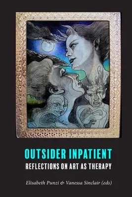 Outsider Inpatient : Réflexions sur l'art en tant que thérapie - Outsider Inpatient: Reflections on Art as Therapy