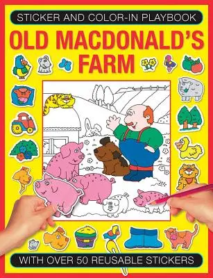 Livre d'autocollants et de coloriages : La ferme du vieux Macdonald : Avec plus de 50 autocollants réutilisables - Sticker and Color-In Playbook: Old Macdonald's Farm: With Over 50 Reusable Stickers
