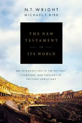 Le Nouveau Testament dans son monde : Une introduction à l'histoire, à la littérature et à la théologie des premiers chrétiens - The New Testament in Its World: An Introduction to the History, Literature, and Theology of the First Christians