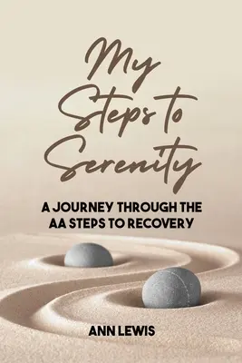 Mes étapes vers la sérénité : Un voyage à travers les étapes de rétablissement des AA - My Steps to Serenity: A Journey Through the AA Steps to Recovery