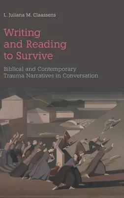 Écrire et lire pour survivre : Les récits de traumatismes bibliques et contemporains en conversation - Writing and Reading to Survive: Biblical and Contemporary Trauma Narratives in Conversation