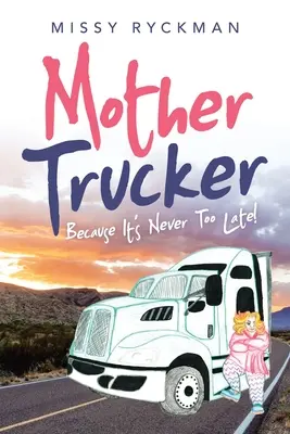 Mother Trucker : Parce qu'il n'est jamais trop tard ! - Mother Trucker: Because It's Never Too Late!