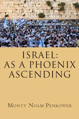 Israël : Un phénix en ascension - Israel: As a Phoenix Ascending