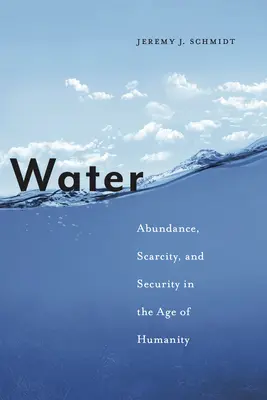 L'eau : Abondance, pénurie et sécurité à l'ère de l'humanité - Water: Abundance, Scarcity, and Security in the Age of Humanity