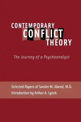 Théorie du conflit contemporain : L'itinéraire d'un psychanalyste : Documents choisis de Sander M. Abend, MD. - Contemporary Conflict Theory: The Journey of a Psychoanalyst: Selected Papers of Sander M. Abend, MD.