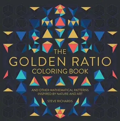 Le livre de coloriage du nombre d'or : Et autres motifs mathématiques inspirés de la nature et de l'art - The Golden Ratio Coloring Book: And Other Mathematical Patterns Inspired by Nature and Art