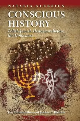 L'histoire consciente : Les historiens juifs polonais avant l'Holocauste - Conscious History: Polish Jewish Historians Before the Holocaust