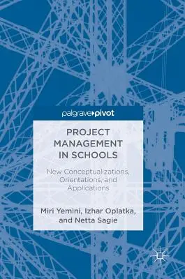 La gestion de projet dans les écoles : Nouvelles conceptualisations, orientations et applications - Project Management in Schools: New Conceptualizations, Orientations, and Applications