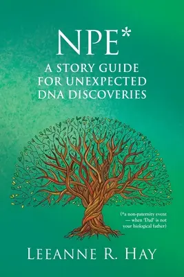 NPE* Un guide pour les découvertes inattendues d'ADN : (*un événement de non-paternité - quand « papa » n'est pas votre père biologique) - NPE* A story guide for unexpected DNA discoveries: (*a non-paternity event - when 'Dad' is not your biological father)