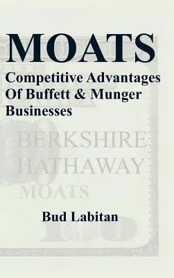 Moats : Les avantages concurrentiels des entreprises de Buffett et Munger - Moats: The Competitive Advantages of Buffett and Munger Businesses