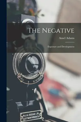 Le négatif : Exposition et développement - The Negative: Exposure and Development