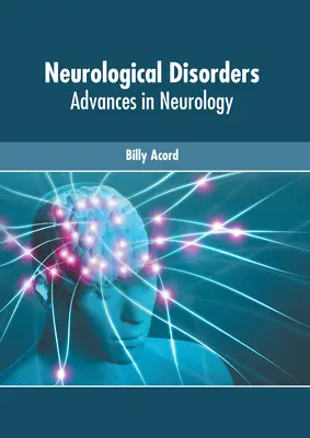 Les troubles neurologiques : Avancées en neurologie - Neurological Disorders: Advances in Neurology
