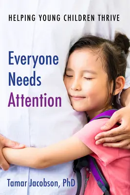 Tout le monde a besoin d'attention : Aider les jeunes enfants à s'épanouir - Everyone Needs Attention: Helping Young Children Thrive