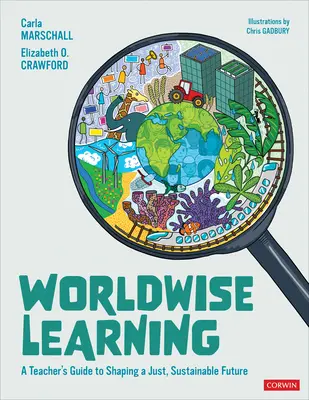 Worldwise Learning : A Teacher′s Guide to Shaping a Just, Sustainable Future (Guide de l'enseignant pour façonner un avenir juste et durable) - Worldwise Learning: A Teacher′s Guide to Shaping a Just, Sustainable Future
