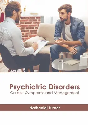 Les troubles psychiatriques : Causes, symptômes et prise en charge - Psychiatric Disorders: Causes, Symptoms and Management