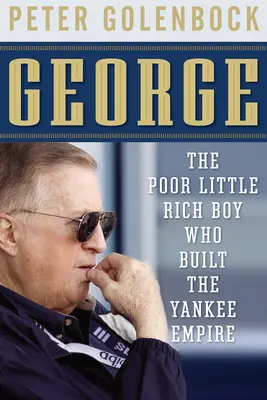 George : Le petit garçon riche et pauvre qui a construit l'empire Yankee - George: The Poor Little Rich Boy Who Built the Yankee Empire