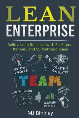 Lean Enterprise : Construire une entreprise allégée avec les méthodologies Six Sigma, Kanban et 5S - Lean Enterprise: Build a Lean Business with Six Sigma, Kanban, and 5S Methodologies