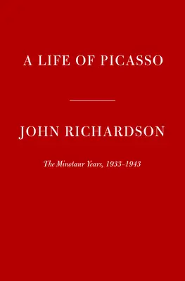 Une vie de Picasso IV : Les années Minotaure : 1933-1943 - A Life of Picasso IV: The Minotaur Years: 1933-1943