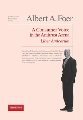 Albert A. Foer Liber Amicorum : La voix du consommateur dans l'arène antitrust - Albert A. Foer Liber Amicorum: A Consumer Voice in the Antitrust Arena