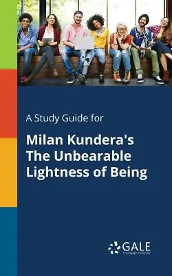 Guide d'étude pour L'insoutenable légèreté de l'être de Milan Kundera - A Study Guide for Milan Kundera's The Unbearable Lightness of Being