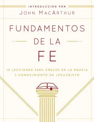Fondamentaux de la Foi (Edicin Estudiantil) : 13 leçons pour grandir dans la grâce et la connaissance de Jésus-Christ - Fundamentos de la Fe (Edicin Estudiantil): 13 Lecciones Para Crecer En La Gracia Y Conocimiento de Jesucristo