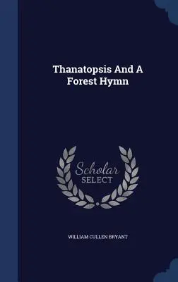 Thanatopsis et un hymne forestier - Thanatopsis and a Forest Hymn