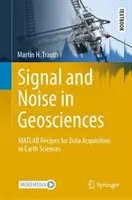Signal et bruit en géosciences : Recettes MATLAB pour l'acquisition de données en sciences de la Terre - Signal and Noise in Geosciences: MATLAB Recipes for Data Acquisition in Earth Sciences