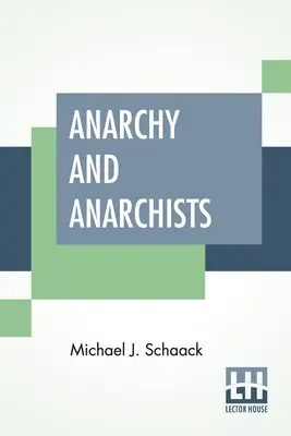Anarchie et anarchistes : Une histoire de la terreur rouge et de la révolution sociale en Amérique et en Europe. Communisme, socialisme et nihilisme - Anarchy And Anarchists: A History Of The Red Terror And The Social Revolution In America And Europe. Communism, Socialism, And Nihilism