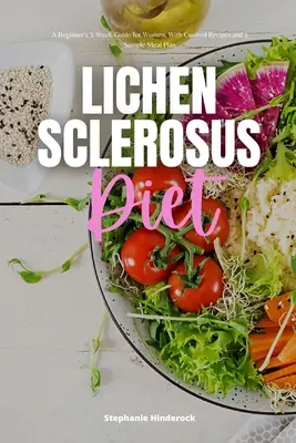 Lichen Sclerosus Diet : Guide de 3 semaines pour les femmes débutantes, avec des recettes sélectionnées et un exemple de plan de repas - Lichen Sclerosus Diet: A Beginner's 3-Week Guide for Women, With Curated Recipes and a Sample Meal Plan