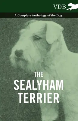 Terrier de Sealyham - une anthologie complète du chien - The Sealyham Terrier - A Complete Anthology of the Dog