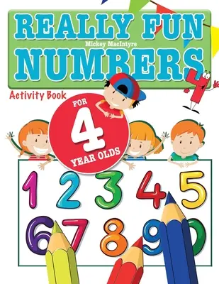 Des chiffres vraiment amusants pour les enfants de 4 ans : Un livre d'activités amusant et éducatif sur le comptage des nombres pour les enfants de quatre ans. - Really Fun Numbers For 4 Year Olds: A fun & educational counting numbers activity book for four year old children