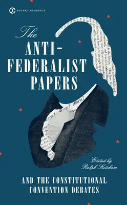 Les articles anti-fédéralistes et les débats de la Convention constitutionnelle - The Anti-Federalist Papers and the Constitutional Convention Debates